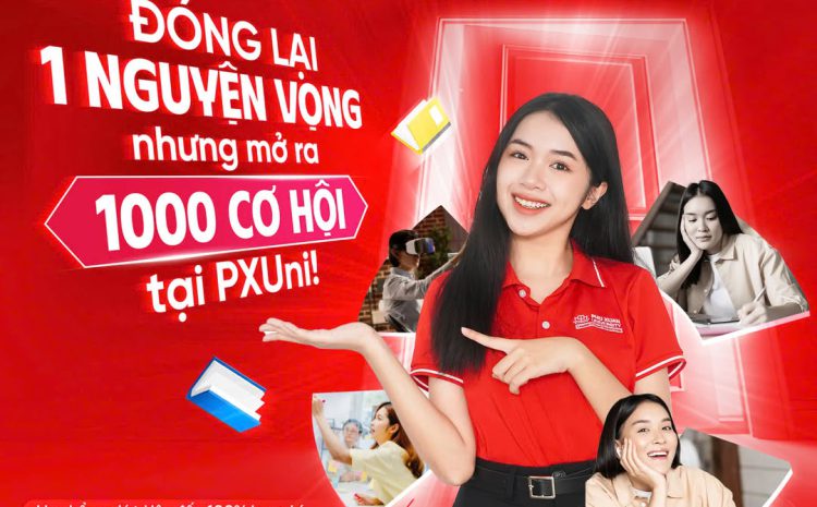  Mở ra 1000 cơ hội có được khi học tập tại Trường Đại học Phú Xuân